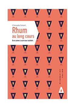 Rhum Au Long Cours - De La Canne à Sucre Aux Cocktails